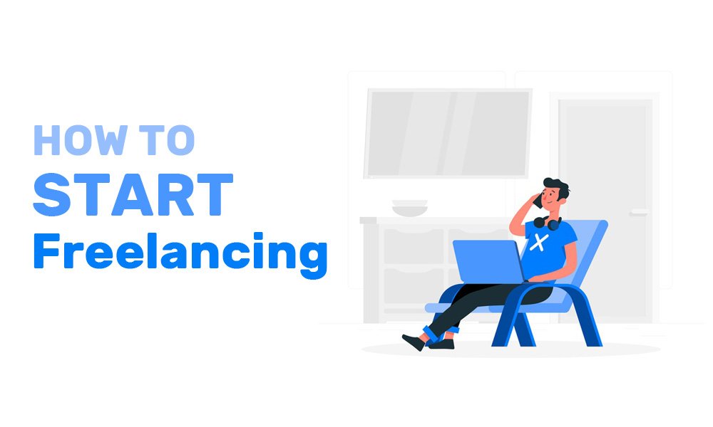 How To Start Freelancing Updated For 2023 